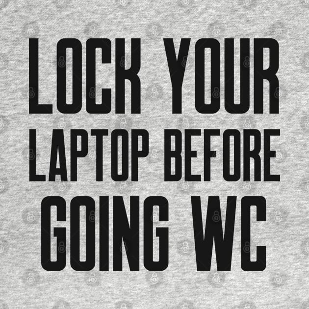 Cybersecurity Lock You Laptop Before Going WC by FSEstyle